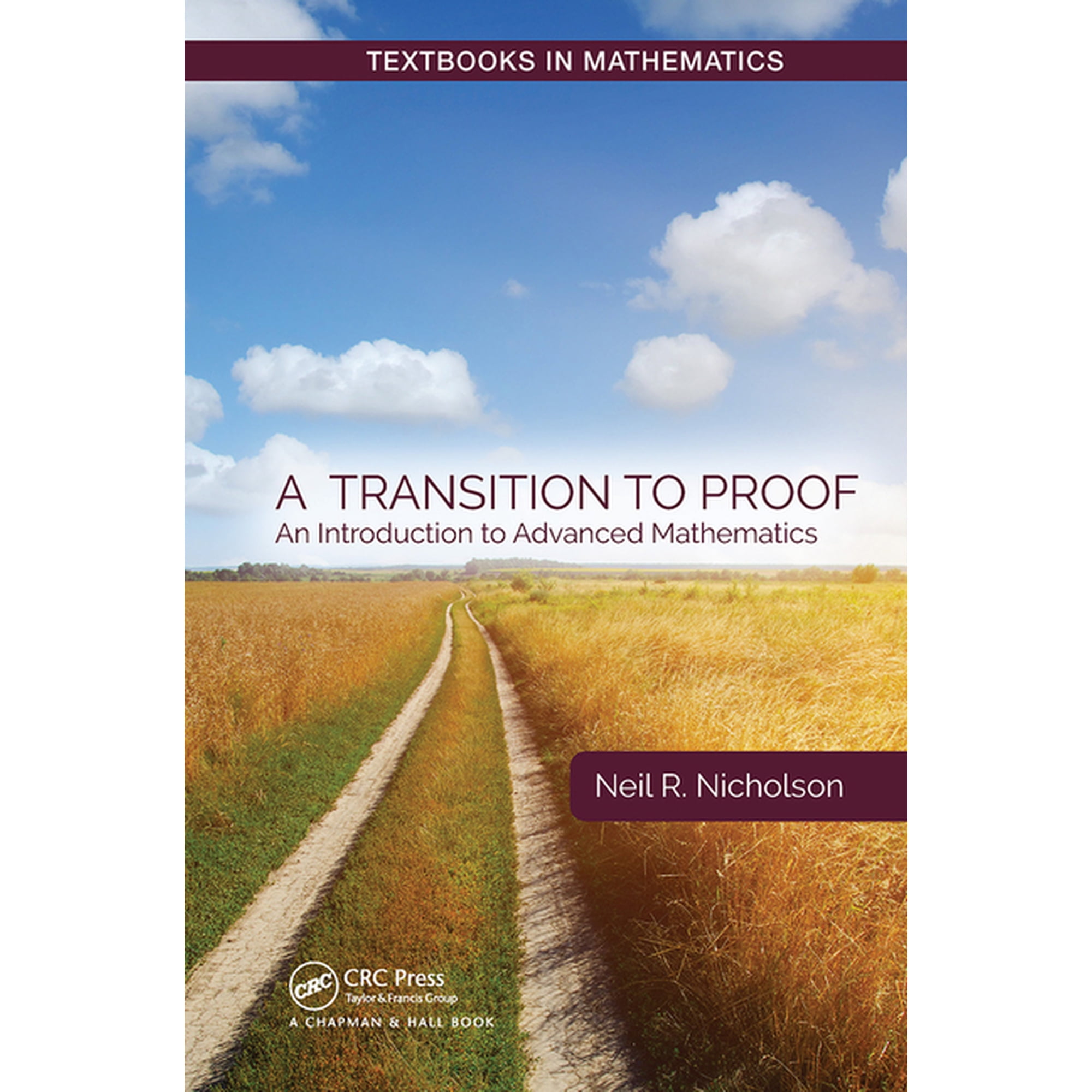 Textbooks in Mathematics A Transition to Proof: An Introduction to Advanced Mathematics (Paperback)