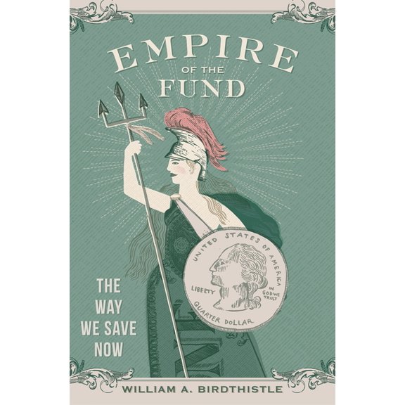 Empire of the Fund: The Way We Save Now, (Hardcover)