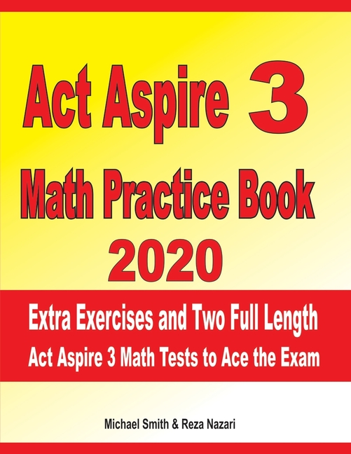ACT Aspire 3 Math Practice Book 2020 Extra Exercises And Two Full Length ACT Aspire Math Tests