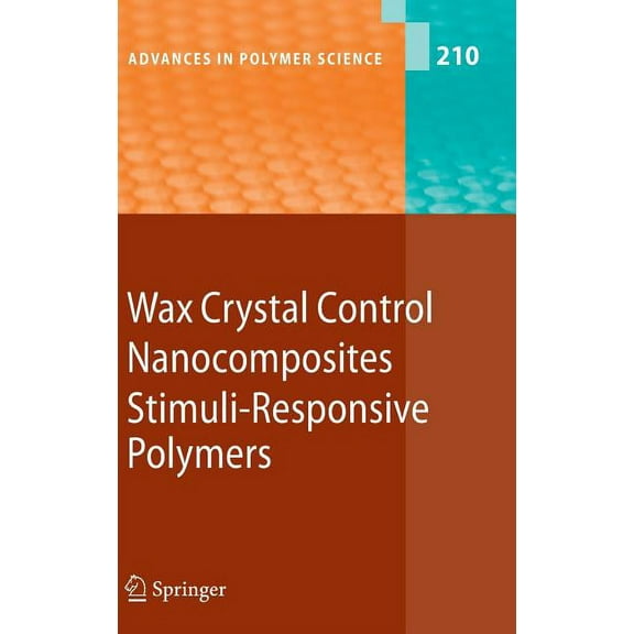 Advances in Polymer Science Wax Crystal Control, Nanocomposites, Stimuli-Responsive Polymers, Book 210, (Hardcover)