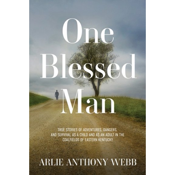 Pre-Owned One Blessed Man: True stories of adventures, dangers, and survival as a child and as an adult in the (Paperback) by Arlie Anthony Webb