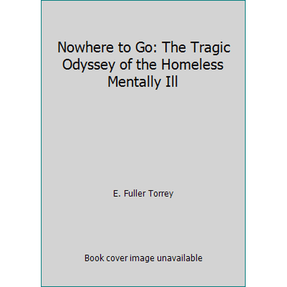 Pre-Owned Nowhere to Go: The Tragic Odyssey of the Homeless Mentally Ill (Hardcover) 0060159936 9780060159931