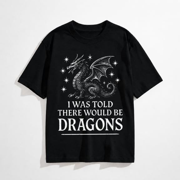 I was Told There Would Be Dragons Funny Ren Faire T-Shirt