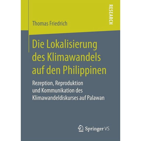 Die Lokalisierung Des Klimawandels Auf Den Philippinen: Rezeption, Reproduktion Und Kommunikation Des Klimawandeldiskurs, (Paperback)