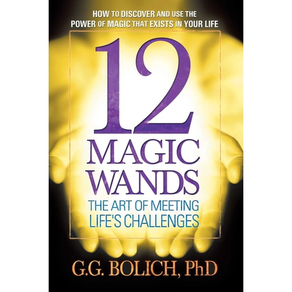 12 Magic Wands: The Art of Meeting Life's Challenges, (Paperback)