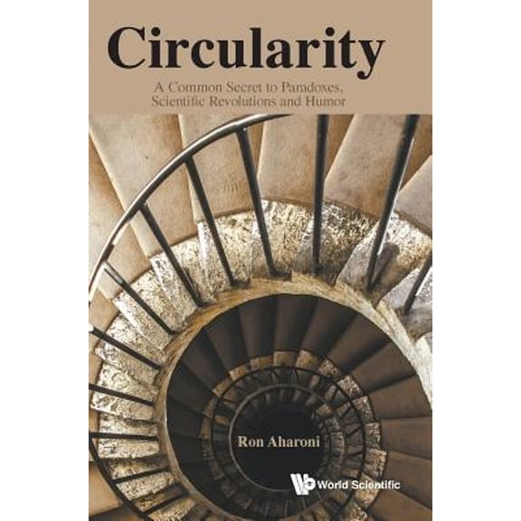 Pre-Owned Circularity: Common Secret to Paradox, Sci Revolutio & Humor (Hardcover) by Aharoni Ron