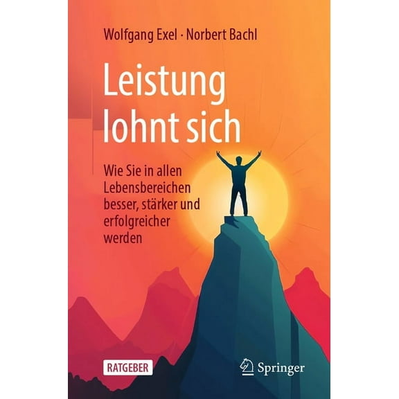 Leistung Lohnt Sich: Wie Sie in Allen Lebensbereichen Besser, StÃ¤rker Und Erfolgreicher Werden, (Paperback)