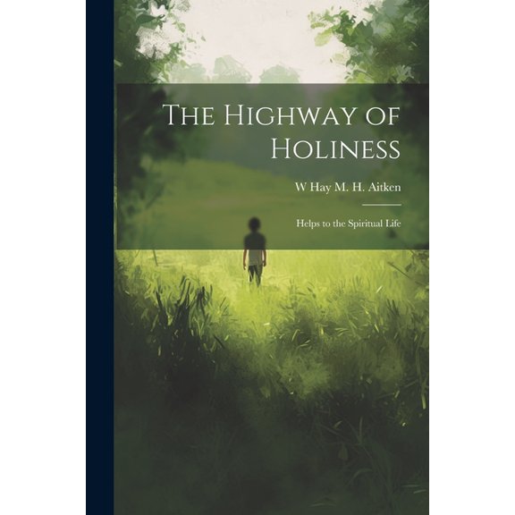 The Highway of Holiness; Helps to the Spiritual Life (Paperback)