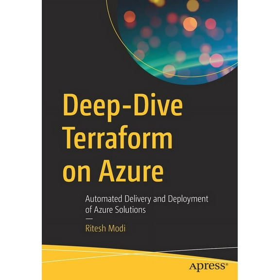 Deep-Dive Terraform on Azure: Automated Delivery and Deployment of Azure Solutions, (Paperback)