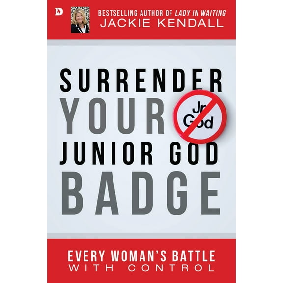Pre-Owned Surrender Your Junior God Badge: Every Woman's Battle with Control (Paperback) 0768408490 9780768408492