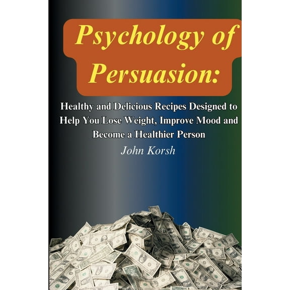 Psychology Of Persuasion: Get What You Want by Learning 11 Highly Effective Persuasion Techniques, (Paperback)