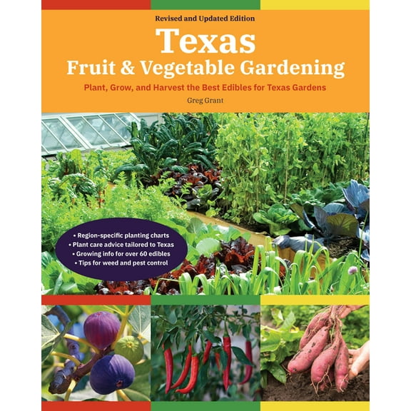 Fruit & Vegetable Gardening Guides Texas Fruit & Vegetable Gardening, 2nd Edition: Plant, Grow, and Harvest the Best Edibles for Texas Gardens, (Paperback)