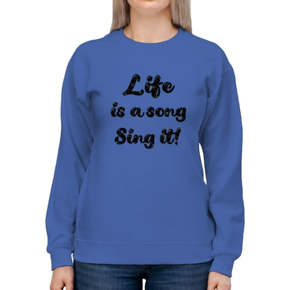 Life Is A Song Sing It Quote Sweatshirt Women -Smartprints Designs, Female x-Large