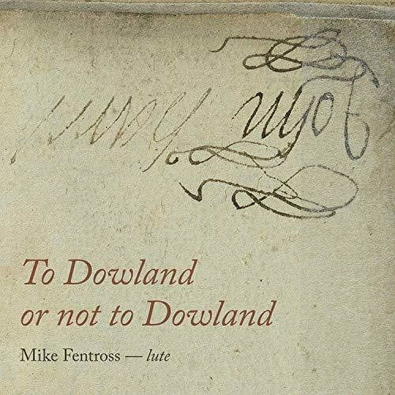 Dowland / Fentross - To Dowland or Not to Dowland - Music & Performance - CD