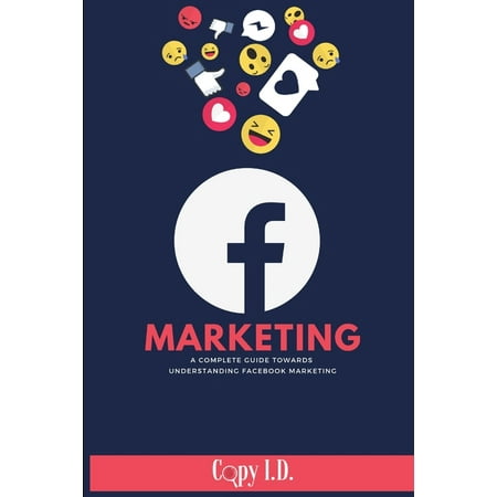 Facebook Marketing : A Complete Guide Towards Understanding Facebook Marketing (Paperback)
