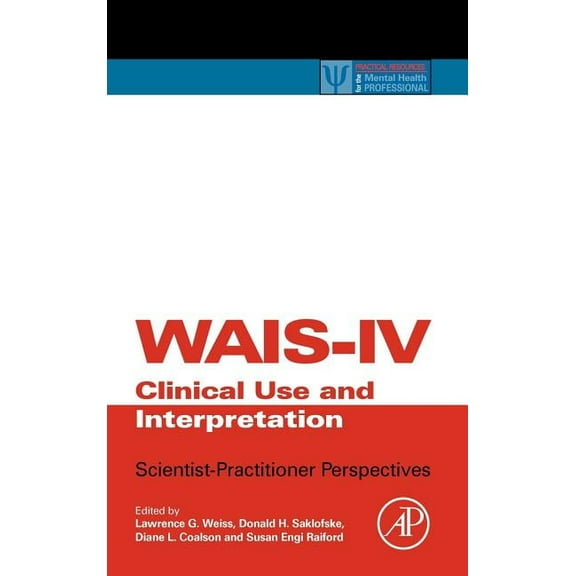 Practical Resources for the Mental Healt Wais-IV Clinical Use and Interpretation: Scientist-Practitioner Perspectives, (Hardcover)