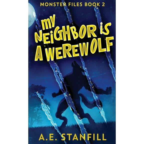 The Monster Files My Neighbor Is A Werewolf, Book 2, (Hardcover)