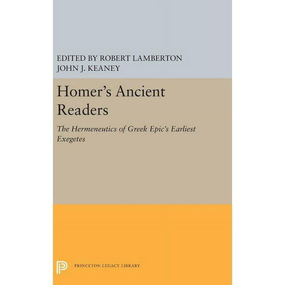 Princeton Legacy Library Homer's Ancient Readers: The Hermeneutics of Greek Epic's Earliest Exegetes, Book 5400, (Hardcover)
