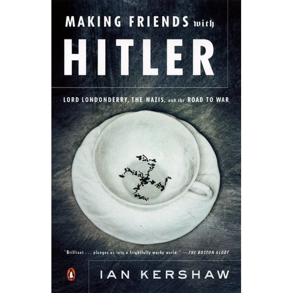 Making Friends with Hitler: Lord Londonderry, the Nazis, and the Road to War, (Paperback)