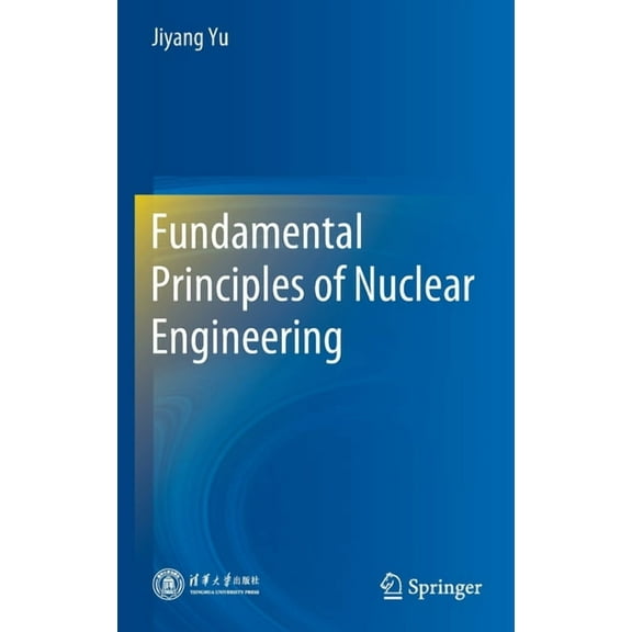 Fundamental Principles of Nuclear Engineering, (Hardcover)