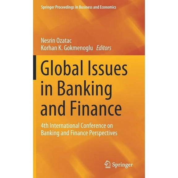 Springer Proceedings in Business and Eco Global Issues in Banking and Finance: 4th International Conference on Banking and Finance Perspectives, (Hardcover)
