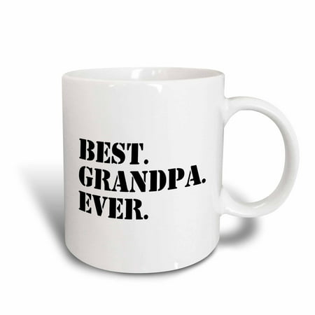 3dRose Best Grandpa Ever - Gifts for Grandfathers - Granddad nicknames - black text - family gifts, Ceramic Mug, (Best Birthday Gift For Grandfather)
