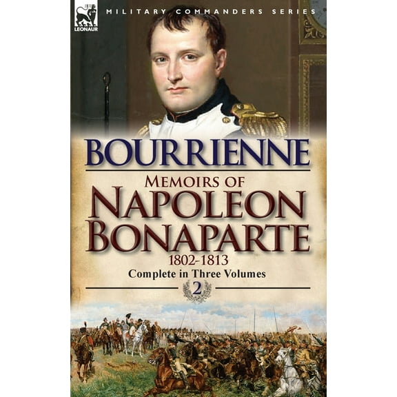 Memoirs of Napoleon Bonaparte: Volume 2-1802-1813 (Paperback)