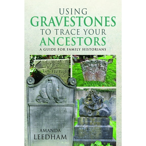 Using Gravestones to Trace Your Ancestors: A Guide for Family Historians, (Paperback)