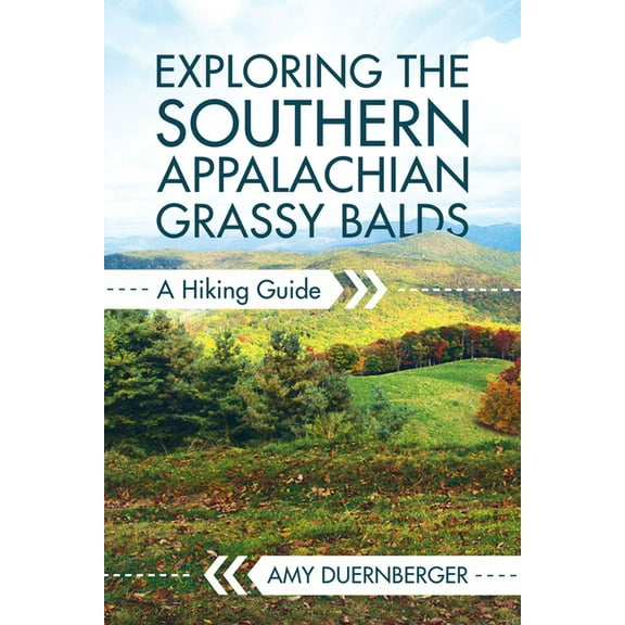 Exploring the Southern Appalachian Grassy Balds: A Hiking Guide (Paperback)