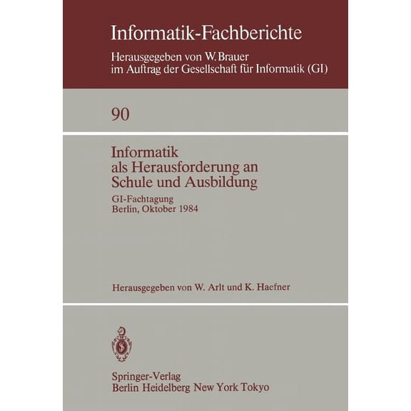 Informatik-Fachberichte Informatik ALS Herausforderung an Schule Und Ausbildung: Gi-Fachtagung, Berlin, 8.-10. Oktober 1984, Book 90, (Paperback)