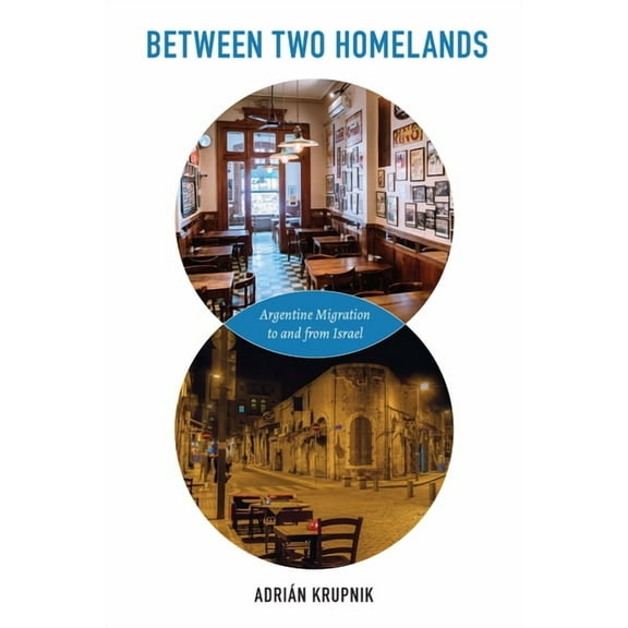 Jews and Judaism:  History and Culture: Between Two Homelands : Argentine Migration to and from Israel (Hardcover)