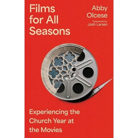 Films for All Seasons: Experiencing the Church Year at the Movies, (Paperback)