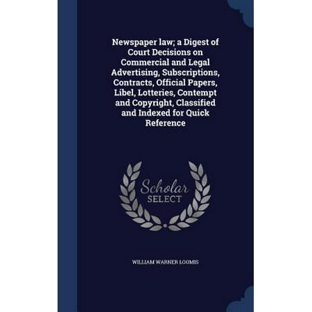 Newspaper Law; A Digest of Court Decisions on Commercial and Legal Advertising, Subscriptions, Contracts, Official Papers, Libel, Lotteries, Contempt
