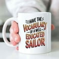 thumbnail image 4 of Gift Design Idea Humorous Gift Idea Funny Gift for Son, a Perfect Birthday Present for an Uncle - I Have the Vocabulary Of a Well Educated Sailor on 373975 11 Oz White Ceramic Coffee Mug 239751, 4 of 7