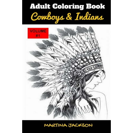 Adult Coloring Book: Cowboys & Indians 6x9: 40 Detailed Coloring ... Adult Coloring Book: Cowboys & Indians 6x9: 40 Detailed Coloring ...
