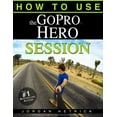 thumbnail image 1 of Pre-Owned GoPro: How To Use The GoPro Hero Session (Paperback) 0991654781 9780991654789, 1 of 1