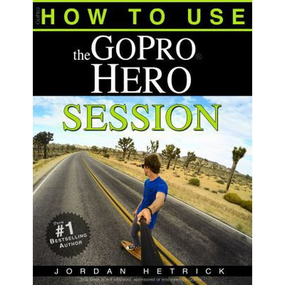 Pre-Owned GoPro: How To Use The GoPro Hero Session (Paperback) 0991654781 9780991654789