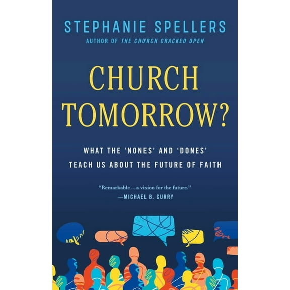Church Tomorrow?: What the 'Nones' and 'Dones' Teach Us about the Future of Faith, (Hardcover)