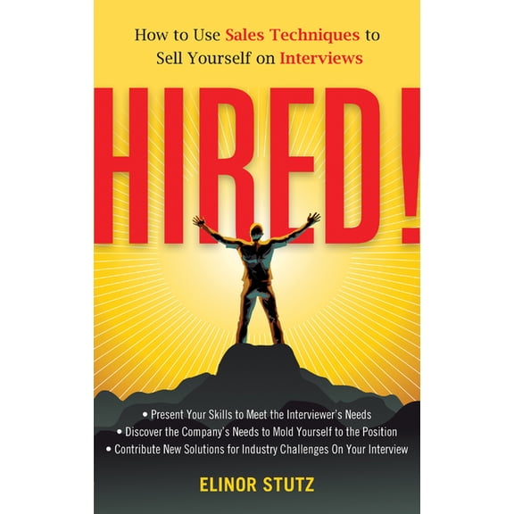 Hired! : How to Use Sales Techniques to Sell Yourself On Interviews (Edition 1) (Paperback)