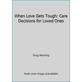 thumbnail image 1 of Pre-Owned When Love Gets Tough: Care Decisions for Loved Ones (Paperback) 1892785552 9781892785558, 1 of 1