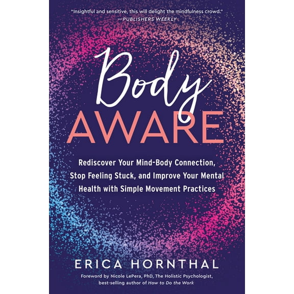 Body Aware: Rediscover Your Mind-Body Connection, Stop Feeling Stuck, and Improve Your Mental Health with Simple Movemen, (Paperback)