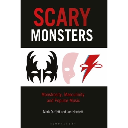 Scary Monsters: Monstrosity, Masculinity and Popular Music, (Paperback)