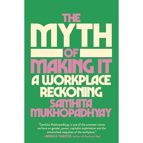 Pre-Owned The Myth of Making It: A Workplace Reckoning, 9780593448090, 059344809X, Hardcover,