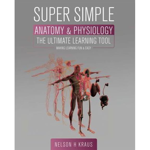 Pre-Owned Super Simple Anatomy and Physiology: The Ultimate Learning Tool (Paperback) 1516533380 9781516533381