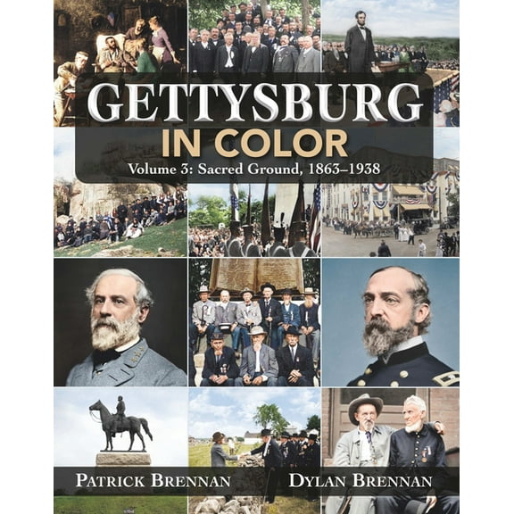 Gettysburg in Color: Volume 3: Sacred Ground, 1863-1938, (Hardcover)