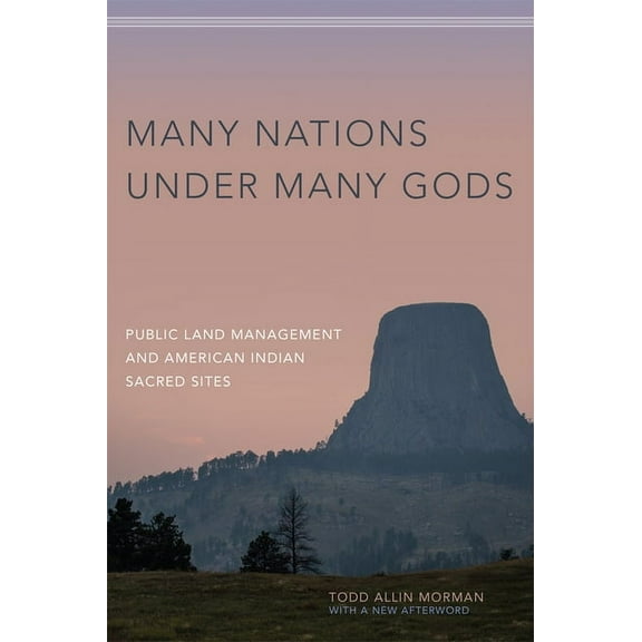 Many Nations Under Many Gods: Public Land Management and American Indian Sacred Sites, (Paperback)