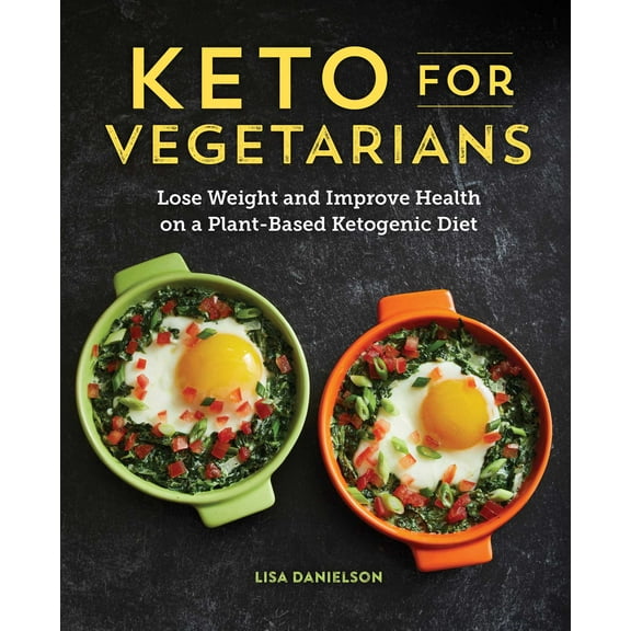 Keto for Vegetarians : Lose Weight and Improve Health on a Plant-Based Ketogenic Diet (Paperback)