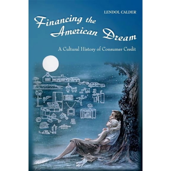 Princeton Paperbacks Financing the American Dream: A Cultural History of Consumer Credit, (Paperback)