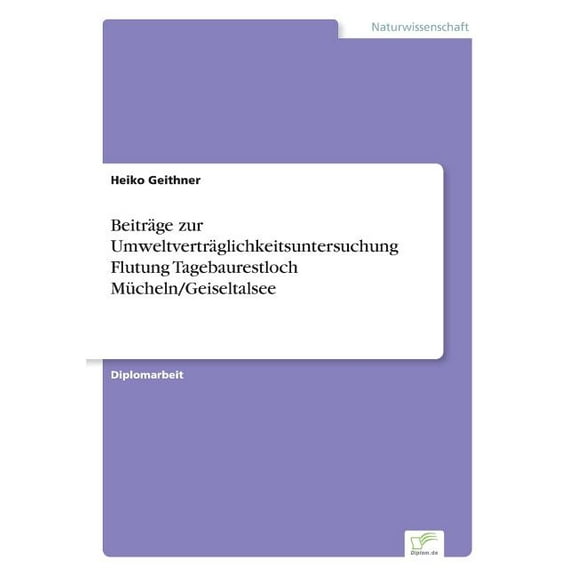BeitrÃ¤ge zur UmweltvertrÃ¤glichkeitsuntersuchung Flutung Tagebaurestloch MÃ¼cheln/Geiseltalsee, (Paperback)