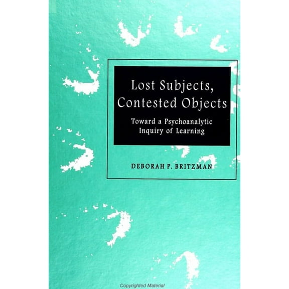 Lost Subjects, Contested Objects: Toward a Psychoanalytic Inquiry of Learning, (Paperback)